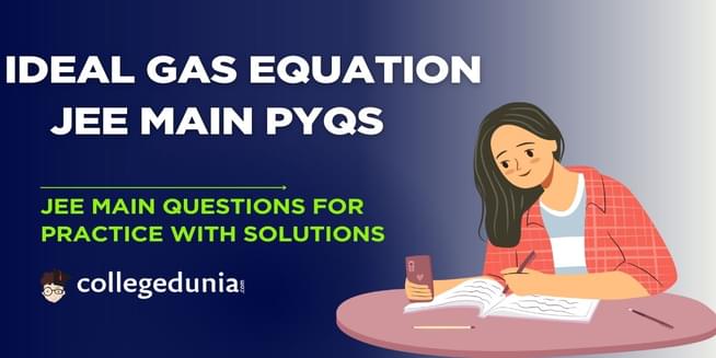 JEE Main PYQs on Ideal gas equation: JEE Main Questions for Practice with Solutions